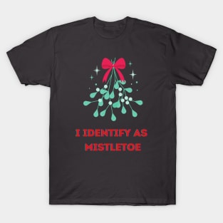 I Identify as Mistletoe T-Shirt